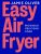 Easy Air Fryer: Big & Bold Delicious Food ― Fast, Tasty, and Simple Air Fryer Meals for Every Occasion