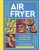 The Complete Air Fryer Cookbook: 140 super-easy, everyday recipes and techniques – The Sunday Times Bestseller (Air Fryer Cookbook series)